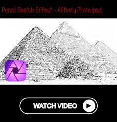 an image of the pyramids with text that reads, watch video for pencil sketch effect - affinity photo pad