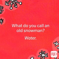 a red background with snowflakes and the words, what do you call an old snowman? water