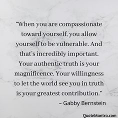 a quote written in black and white on a marble background with the words, when you are compassionate toward yourself, you allow yourself to be unherable and that's incredibly important