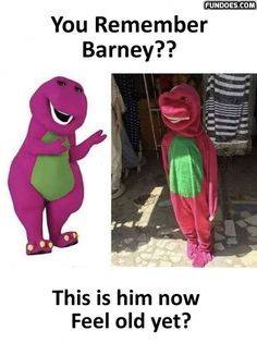 an image of a person in a dinosaur costume and the caption that says, you remember barney? this is him now feel old yet?