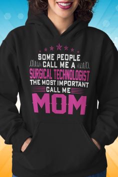 Mother's Day Gifts - Scrub Tech Gifts - Some People Call Me A Surgical Technologist, The Most Important Call Me Mom - This design is also available for mugs #surgicaltechnologist #surgicaltech #surgicaltechnology #scrubtech #surgeon #instruments #operatingroom #BeeTeeSurgicalTechnologist Most Important Surgical Technologist Mom Surgical Technologist Week, Medical Careers, Operating Room, Diy Mothers Day Gifts