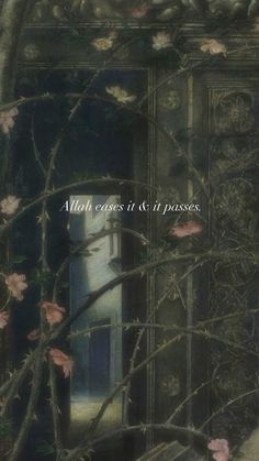 a painting with words written on it and flowers in front of an open door that reads, when cases it all passes