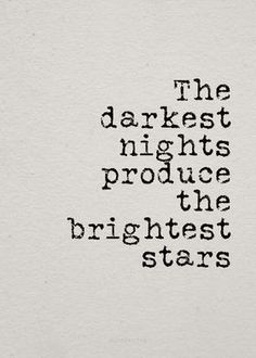 the words are written in black ink on white paper, which reads'the darkest nights produce the brightest stars '