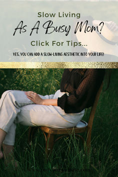 a woman sitting in a chair with the text slow living as a busy mom click for tips