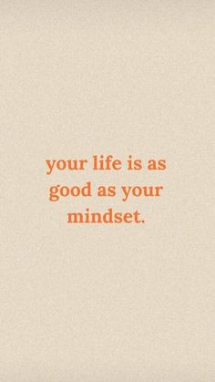 an orange and white photo with the words your life is as good as your mindset