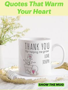 a coffee mug with the words, thank you for helping me grow love joseph