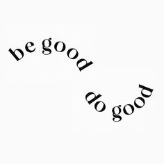 the words be good do good written in black on a white background