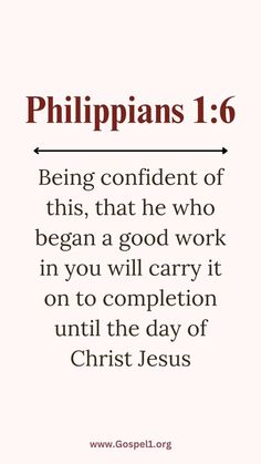 an image with the words, philippians 1 6 being confident of this, that he who begun a god work in you will carry it on to completion until the day of christ