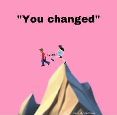 two people running up the side of a mountain with text that reads, you changed