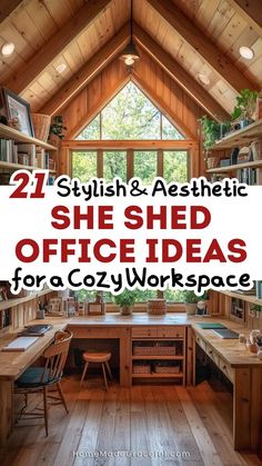 the inside of a wooden cabin with desks and bookshelves in it, text overlay reads 21 stylish & aesthetic she shed office ideas for a cozy workspace