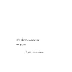 a white wall with a quote on it that says, it's always and ever only you butterflies rising