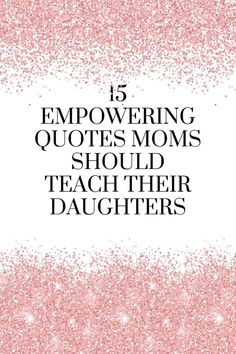 pink glitter background with the words, 5 emo - loving quotes moms should teach their daughters