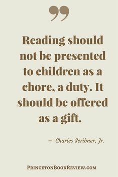 a quote that reads reading should not be presented to children as a choice, it should be offered as a gift