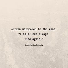 an old quote with the words autumn whispered to the wind, i fall, but always rise again