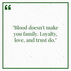 a quote that reads blood doesn't make you family, lovable love, and trust