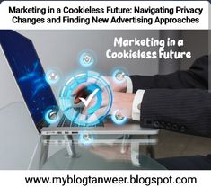 a man using a laptop computer on top of a table with the words marketing in cookies future navigating privacy changes and finding new advertising approaches