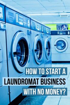 washing machines with the words how to start a laundromat business with no money?