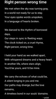 a poem written in black and white with the words right person wrong time