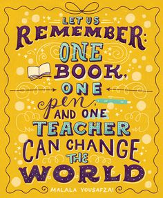 a yellow poster with the words let's remember one book, one pen and one teacher can change the world