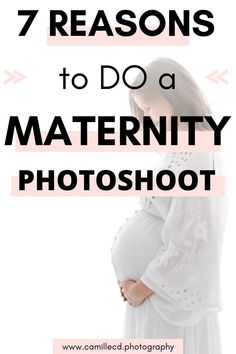 a pregnant woman with her hands on her stomach and the words 7 reasons to do a maternity photoshoot