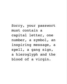 a black and white photo with the words sorry, your passport must contain a capital letter, one number, a symbol, an inspiring message, a spell, a