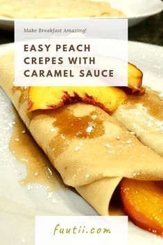 homemade crepes with caramel sauce on a white plate and text overlay reads easy peach crepes with caramel sauce