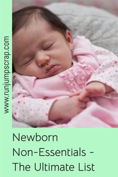 a baby is sleeping with her eyes closed and the words newborn non essentials - the ultimate list