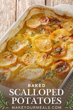 baked potato casserole in a baking dish with herbs on top and text overlay that reads, baked scalloped potatoes make your meals