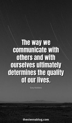 the way we communicate with others and with ourselves often determines the quality of our lives