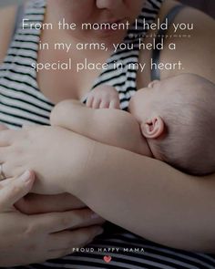 a woman holding a baby in her arms with the words from the moment i held you in my arms, you held a special place in my heart