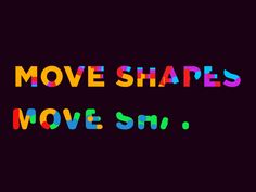 the words move shapes move sn on a black background with multicolored letters