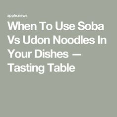 the words when to use soda vs udon noodles in your dishes tasting table