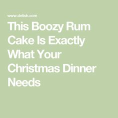 this boozy rum cake is exactly what your christmas dinner needs