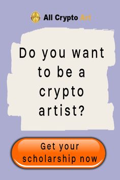 an orange button with the words do you want to be a crypt artist? get your scholarship now