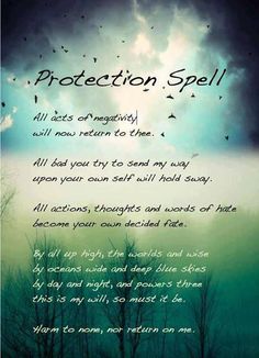 Protection Spell: All acts pf negativity will now return to thee. All bad you try to send my way upon your own self will hold sway. All actions, thoughts ans words of hate becomes your own decided fate. By all up high, the worlds and wide by oceans wide and deep blue skies by day and night, and powers three this is my will, so must it be. Harm to none, nor return on me. Protection Spell, Under Your Spell, Magick Spells, Witchcraft Spell Books, Witch Spell Book, Wicca Witchcraft, Protection Spells, Wiccan Spells