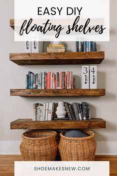 some bookshelves with baskets on them and text overlay that says easy diy floating shelves