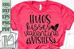 a t - shirt with the words hugs kisses and valentine's wishes on it