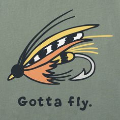 a green t - shirt with the words gota fly on it and an image of a fish