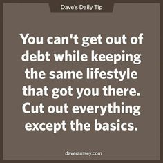 the quote you can't get out of debt while keeping the same life style that got