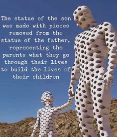 the statue of the son was made with pieces removed from the statue of the father, representing that they go through their lives to build the lives of their children