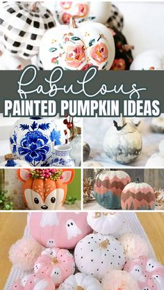 painted pumpkins with text overlay that says fabulous painted pumpkin ideas