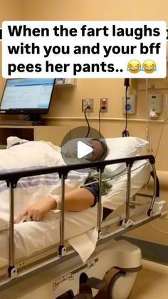 a person laying in a hospital bed with the caption saying, when the fart laughs are with you and your bff pees her pants