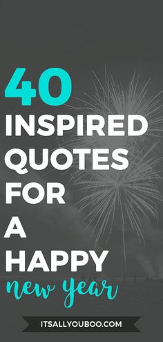 fireworks with the words 40 inspired quotes for a happy new year