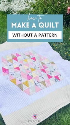 a quilt on the grass with text overlay that reads how to make a quilt without a pattern