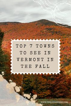 fall foliage with the words top 7 towns to see in vermont in the fall