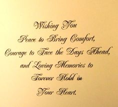 a poem written in cursive writing on a white paper with black ink that says wishing you peace to bring comfort, courage to face the days ahead and loving memories to forever