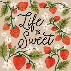 the words life is sweet surrounded by strawberries and daisies on a beige background