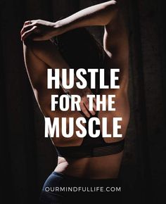 the back of a woman's torso with text that reads, hustle for the muscle