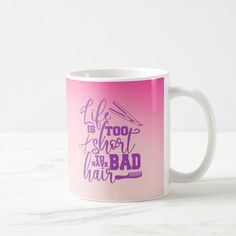 a coffee mug with the words life is too short to have bad hair