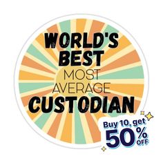 a sticker with the words world's best most average custoian on it